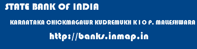 STATE BANK OF INDIA  KARNATAKA CHICKMAGALUR KUDREMUKH K I O P, MALLESHWARA  banks information 
